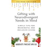Gifting with Neurodivergent Needs in Mind (Second Edition): Simple Tips for Meaningful and Inclusive Giving