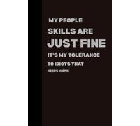 Gifts For Men Women My People Skills Are Just Fine. It's My Tolerance to Idiots that needs Work: Funny Saying Sarcastic Boss For Office Coworkers Gag For, Employees, Team,Friends Men Journal Notebook