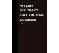 Gifts For Men Women You Can't Fix Crazy But You Can Document It: Funny Saying Sarcastic boss Great Christmas for Seniors office coworkers Gag for, Employees, friends ,notebook journal