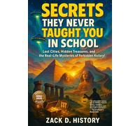 Gifts For Teens: Secrets They Never Taught You in School: Lost Cities, Hidden Treasures, and the Real-Life Mysteries of Forbidden History, Investigation for Young Readers, Boys and Girls