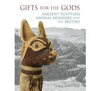 Gifts for the Gods: Ancient Egyptian Animal Mummies and the British