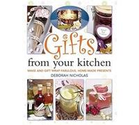 Gifts From Your Kitchen: How to Make and Gift Wrap Your Own Presents Nicholas, Deborah (Auteur)