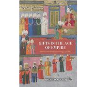 Gifts in the Age of Empire: Ottoman-Safavid Cultural Exchange, 1500-1639