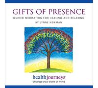 Gifts Of Presence: Guided Meditation for Healing and Relaxation- An Uplifting Journey through Your Life, Finding Cherished Gifts and a New Perspective
