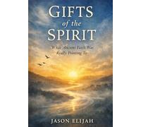 Gifts of the Spirit: What Ancient Faith Was Really Pointing To