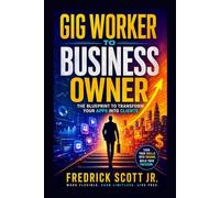 Gig Worker To Business Owner: The Blueprint To Transform Your Apps Into Clients