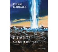Gigante Au nom du père Pierre Bordage (Auteur), Alain Grousset (Contributions)
