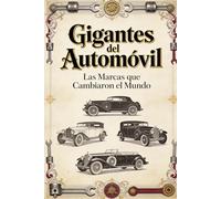 Gigantes del Automóvil: Las Marcas que Cambiaron el Mundo