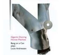 Gigantic Dancing Human Machine Andriessen / Bang On A Can