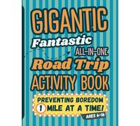 Gigantic Fantastic All-In-One Road Trip Activity Book: Preventing Boredom 1 Mile at a Time! For ages 6-16