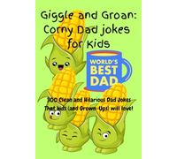 Giggle and Groan:Corny Dad Jokes: 300 Clean and Hilarious Dad Jokes That Kids (and Grown-Ups) Will Love