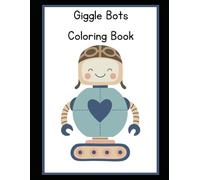 Giggle Bots Coloring Book: A Cute and Silly Robot Coloring Book for Boys and Girls Ages 3-7