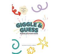 Giggle & Guess: Riddles for Kids: An Interactive Riddle Workbook to Build Inferencing, Describing, and Creative Thinking Skills; reated by a ... Kids’ Thinking, Language, and Imagination