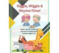 Giggle, Wiggle & Rhyme-Time!: Super-catchy, sing-song rhymes for happy little readers (Ages 2-5)