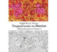 GiggleBerry House: Trapped Inside An Illusion Adult Coloring Book Series (Volume 4): Trippy Art, Floral Patterns, and 70’s Psychedelic Doodle Designs for Relaxation and Stress Relief