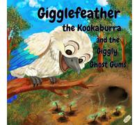 Gigglefeather the Kookaburra and the Giggly Ghost Gums: A Bush Wanderers Adventure