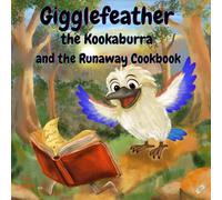Gigglefeather the Kookaburra and the Runaway Cookbook: A Bush Wanderers Adventure