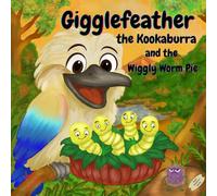 Gigglefeather the Kookaburra and the Wiggly Worm Pie: A Bush Wanderers Adventure