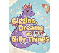 Giggles, Dreams, and Silly things!: Poems of laughter, friendship, and courage.