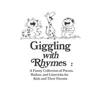 Giggling with Rhymes: A Funny Collection of Poems, Haikus, and Limericks for Kids and Their Parents: Clean and Silly Poetry for All Ages, 30 Hilarious Poems & Drawings Across 10 Fun Topics