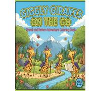 Giggly Giraffes on the Go - Travel and Nature Adventure Coloring Book: Explore Mountains, Forests, Rivers, and Camping Journeys with Friendly Giraffes - Ages 4-8