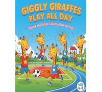 Giggly Giraffes Play All Day - Sports and Action Coloring Book for Kids: Giraffes Playing Soccer, Dancing, Climbing, Martial Arts, and Fun Movement Activities - Ages 4-8