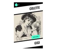 Gigi: Eine Pariser Belle-Époque-Novelle über Halbwelt, weibliche Bildung und die Ökonomie käuflicher Intimität