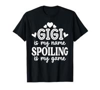 Gigi Is My Name Spoiling Is My Game Funny Mother's Day T-Shirt