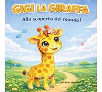 Gigi la Giraffa: Alla scoperta del mondo! - Storia illustrata con attività e pagine da colorare per bambini 4-8 anni