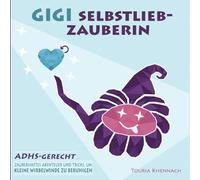 Gigi, Selbstlieb-Zauberin [ADHS-gerecht]: Zauberhaftes Abenteuer und Tricks, um kleine Wirbelwinde zu beruhigen | Selbstliebe-Buch für Kinder