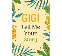 Gigi Tell Me Your Story: A modern grandmother’s memory book designed for Gigi to share her life story, love, and legacy with style and ease.