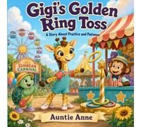 Gigi's Golden Ring Toss: A Story About Practice and Patience
