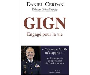 GIGN, engagé pour la vie Ce que le GIGN m'a appris - Daniel Cerdan - Alisio - broché - Essai