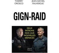 GIGN-RAID - Deux patrons face aux nouvelles menaces Thierry Orosco (Auteur), Jean-Michel Fauvergue (Auteur)