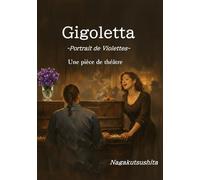 Gigoletta : Portrait de Violettes: Une pièce de théâtre