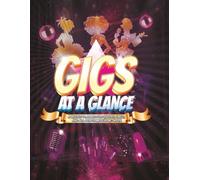 GIGS AT A GLANCE: A DAILY PLANNER FOR QUEENS, KINGS, AND ALL PERFORMERS IN BETWEEN!
