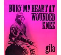 Gila - Bury My Heart at Wounded