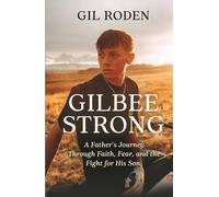 GILBEE STRONG: A Father's Journey Through Faith, Fear, and the Fight for His Son.