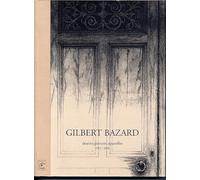 Gilbert Bazard: Dessins, gravures, aquarelles 1953-2004