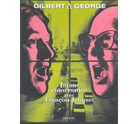 Gilbert & George: Intime conversation avec François Jonquet