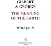 Gilbert George The Meaning of the Earth by Wolf Jahn Wolf Jahn (Auteur)