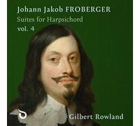 Gilbert Rowland - Johann Jakob Froberger: Suites For Harpsichord, Vol. 4 [Compact Discs]