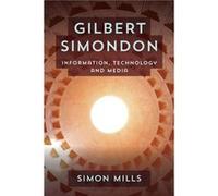 Gilbert Simondon by Mills & Simon & Senior Lecturer in New Media & De Montfort University Mills Simon Senior Lecturer in New Media De Montfort University (Auteur)