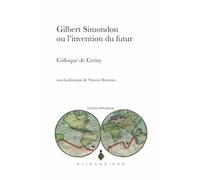 Gilbert Simondon ou l'invention du futur