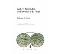 Gilbert Simondon ou l'invention du futur Actes de la décade des 5-15 août 2013 du Centre culturel international de Cerisy-la-Salle - V. Beontems - Klincksieck - broché - Etude