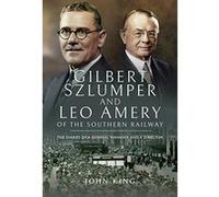 Gilbert Szlumper and Leo Amery of the Southern Railway: The Diaries of a General Manager and a Director - [Version Originale] Inconnu (Auteur)