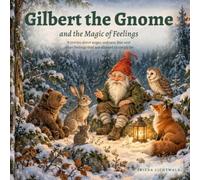 Gilbert the Gnome and the Magic of Feelings: 9 Winter Stories About Big Feelings for Little Hearts - A Read-Aloud Book for Kids Ages 4-8