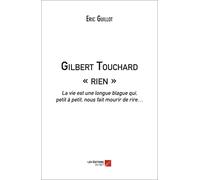 Gilbert Touchard « Rien » - La Vie Est Une Longue Blague Qui, Petit À Petit, Nous Fait Mourir De Rire...