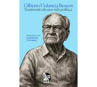 Gilberto Urdaneta Besson: Testimonio de la vida política: Entrevistas con Luis Perozo Cervantes