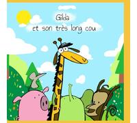 Gilda et son très long cou: Un livre illustré sur l’amitié, l’inclusion et la beauté de nos différences